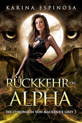 Rückkehr des Alpha (Die Chroniken von Mackenzie Grey 12)