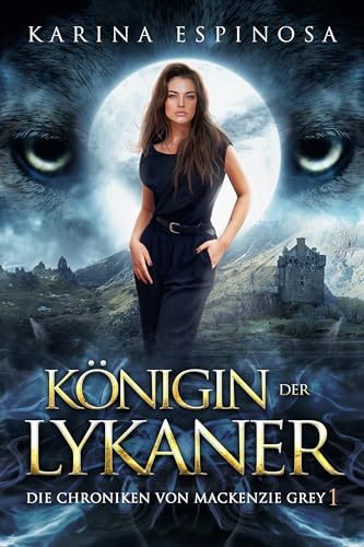 Königin der Lykaner (Die Chroniken von Mackenzie Grey 10)