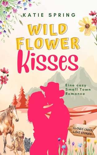 Wildflower Kisses: Ein Wohlfühlroman mit Kleinstadt-Atmosphäre (Clouds Creek Love Stories)