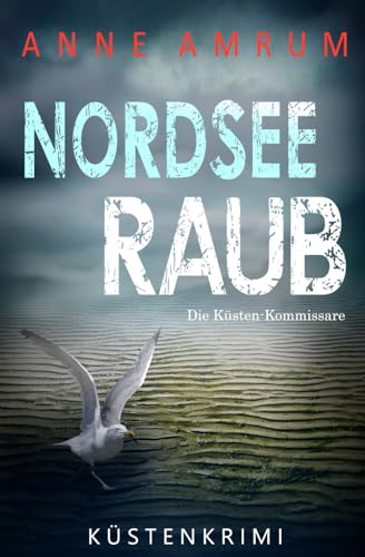 Nordsee Raub - Die Küstenkommissare: Küstenkrimi Nordseekrimi (Die Nordsee-Kommissare, Band 29)