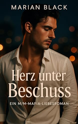 Herz unter Beschuss: Ein M/M-Mafia-Liebesroman