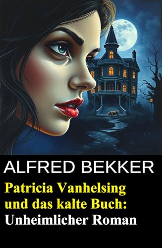 Patricia Vanhelsing und das kalte Buch: Unheimlicher Roman