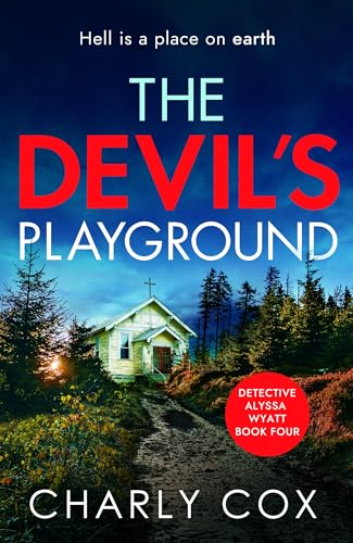 The Devil's Playground: An addictive crime thriller and mystery novel packed with twists (Detective Alyssa Wyatt Book 4)