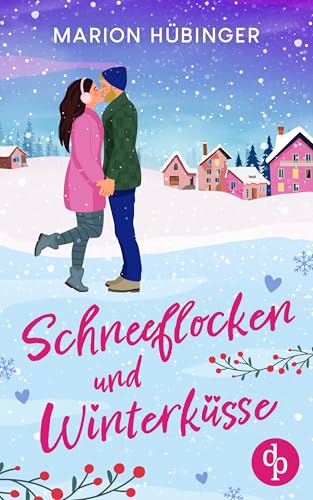 Schneeflocken und Winterküsse | Eine bezaubernde Feelgood Romance