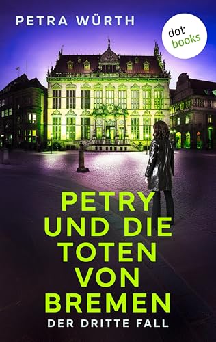 Petry und die Toten von Bremen: Der dritte Fall (Pia Petry ermittelt 3)
