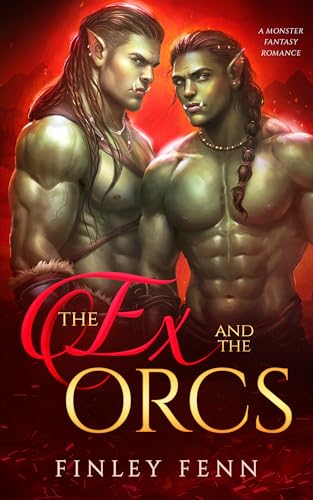The Ex and the Orcs: A Monster Fantasy Romance (Orc Sworn)