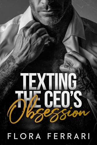 Texting The CEO's Obsession : A Steamy Age Gap Forbidden Romance