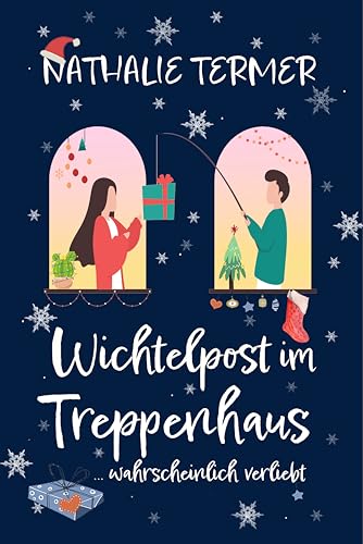 Wichtelpost im Treppenhaus: ... wahrscheinlich verliebt. | Ein cozy RomCom-Kurzroman für die Weihnachtszeit