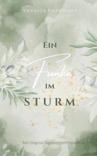 Ein Funke im Sturm: Mit Original-Tagebucheinträgen