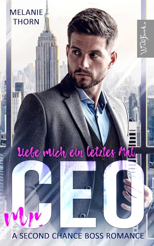 Liebe mich ein letztes Mal, Mr. CEO: A Second Chance Boss Romance