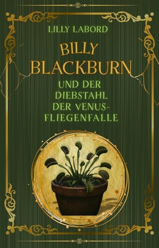 Billy Blackburn und der Diebstahl der Venus-Fliegenfalle (Die flüsternden Blätter 1)