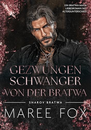 Gezwungen Schwanger von der Bratwa: Ein Bratwa-Mafia Liebesroman mit Altersunterschied (Sharov Bratwa 19)