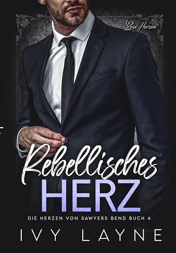 Rebellisches Herz: Liebesroman (Die Herzen von Sawyers Bend 4)