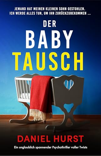Der Babytausch: Ein unglaublich spannender Psychothriller voller Twists