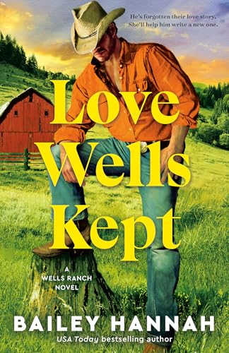 Love Wells Kept: A Wells Ranch Novel