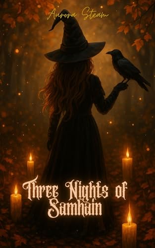 Three Nights of Samhain: Eine cozy Hexen-Romantasy voller Magie, Herbstzauber und Samhain-Nächte (Seasonal Romantasy Tales)