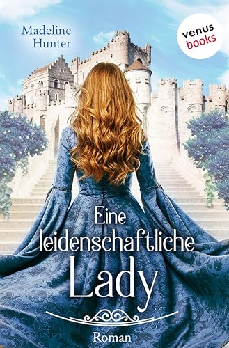 Eine leidenschaftliche Lady: Roman | Medieval Roses 2 – Eine prickelnde Liebesgeschichte voller Spannung und geheimer Sehnsucht