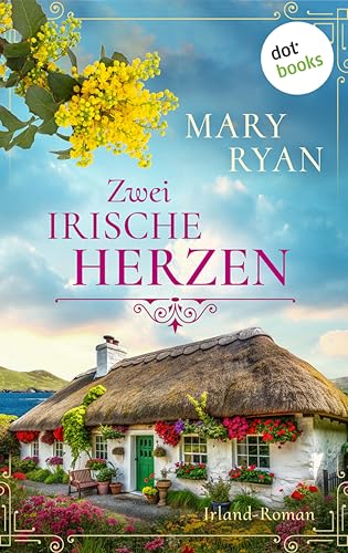 Zwei irische Herzen: Irland-Roman | Eine schicksalshafte Liebe auf der grünen Insel