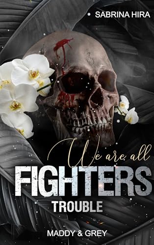 We are all Fighters Round 4: Maddy&Grey (Romance-Suspense): TROUBLE (We are all Fighters: Ella&Jax (Dark Romance-Suspense))