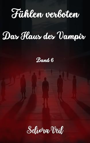 Im Haus des Vampirs: Band 6 (Fühlen Verboten)