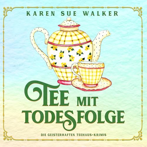 Tee mit Todesfolge: Die Geisterhaften Teehaus-Krimis