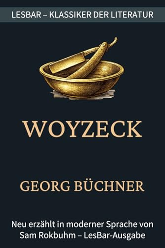Georg Büchner - Woyzeck: LesBar – weil Klassiker nicht kompliziert sein müssen (LesBar - neu erzählt in moderner Sprache)