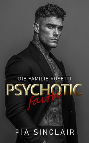 Psychotic Faith: Eine Mafia-Romanze mit einem besitzergreifenden Helden (Die Familie Rosetti Chicago 2)