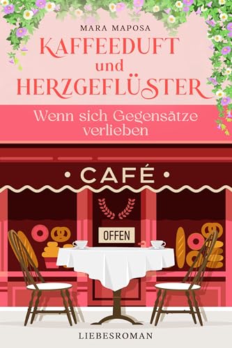 Kaffeeduft und Herzgeflüster - Wenn sich Gegensätze verlieben: Ein unwiderstehlicher Liebesroman voller kleiner Katastrophen und großer Gefühle (Liebesträume an alten Ufern. 1)