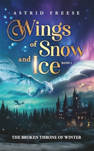 Wings of Snow and Ice: The Broken Throne of Winter (Düstere Romantasy mit Spice; Band 1)