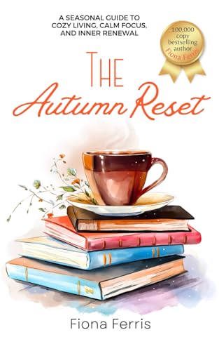 The Autumn Reset: A seasonal guide to cozy living, calm focus, and inner renewal (Seasonal Chic)