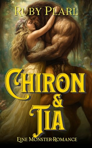 Chiron und Tia: Eine Monster-Romance (Gefährtin des Monsters)