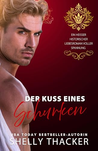 Der Kuss eines Schurken: Eine heiße historischer Liebesroman voller Spannung (Die Reihe Flucht mit einem Schurken 4)