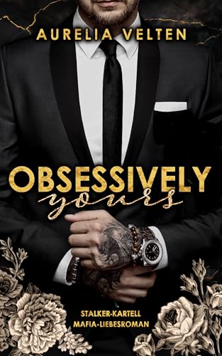 Obsessively Yours: Stalker-Kartell-Mafia-Liebesroman (Fairytale Gone Dark 7)