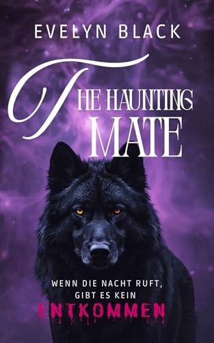 The Haunting Mate : Wenn die Nacht ruft,gibt es kein Entkommen (Fated under the Moon 1)
