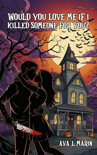 Would You Love Me If I Killed Someone For You: Eine Kurzgeschichte zu Halloween: New Adult, Psychothriller/ Horror, spicy Romance