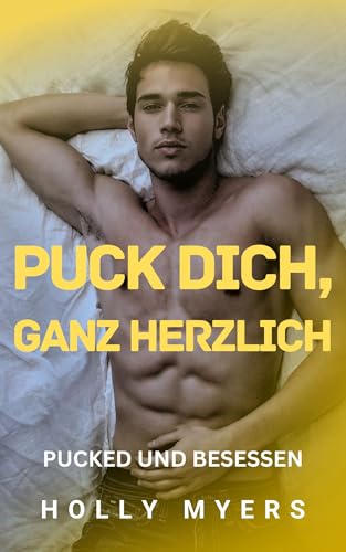 Puck Dich, Ganz Herzlich: Ein heißer MM-Hockey-Roman voller Rivalität, Obsession und schmutziger Spielzüge (Pucked und Besessen 3)