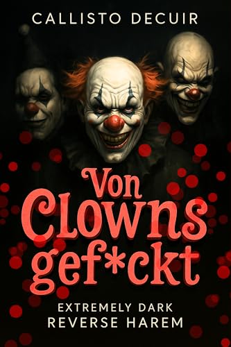 Von Clowns gef*ckt: Extremely Dark Reverse Harem