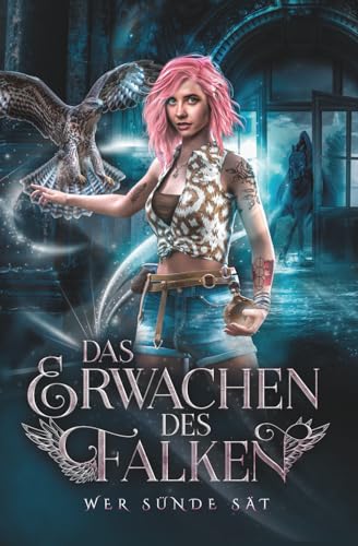 Das Erwachen des Falken: Wer Sünde sät: Düstere Urbanfantasy mit einer Sagengestalt