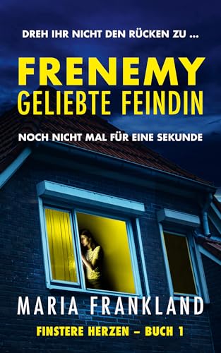 Frenemy – Geliebte Feindin: Dreh ihr nicht den Rücken zu … noch nicht mal für eine Sekunde (Finstere Herzen 1)