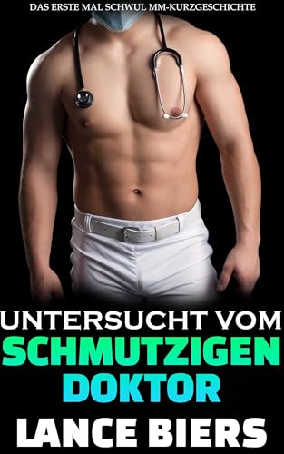 Untersucht Vom Schmutzigen Doktor: Das Erste Mal Schwul MM-Kurzgeschichte (Der Schmutzige Doktor)