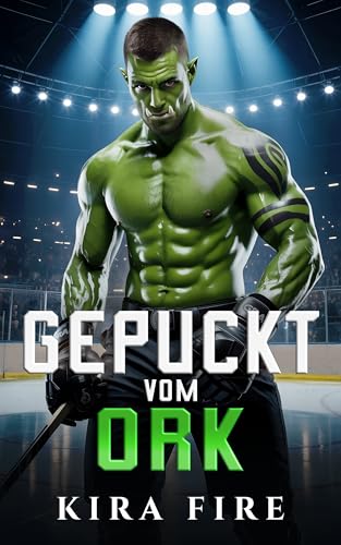 Gepuckt vom Ork: Eine scharfe Monster-Romanze über einen mürrischen Ork, eine sonnige alleinerziehende Ballerina – und ein Fake-Dating-Desaster (Monster-Dating-Agentur 2)
