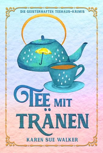 Tee mit Tränen: Die Geisterhaften Teehaus-Krimis
