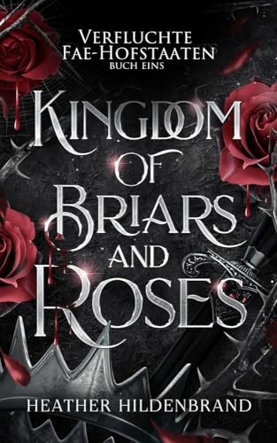 Königreich aus Dornen und Rosen: (Fae-Fantasy-Romanze) (Verfluchte Fae-Hofstaaten 1)