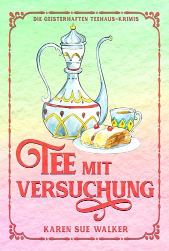 Tee mit Versuchung : Die Geisterhaften Teehaus-Krimis