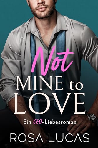 Not Mine to Love: Ein CEO-Liebesroman (Milliardäre von London)