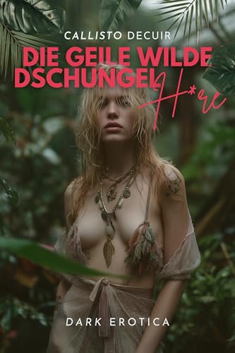 Die geile wilde Dschungelh*re: Dark Erotica