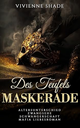 Des Teufels Maskerade: Altersunterschied Zwangsehe Schwangerschaft Mafia Liebesroman