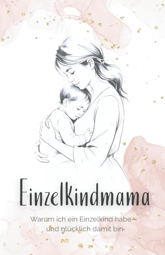 Einzelkindmama: Warum ich ein Einzelkind habe – und glücklich damit bin