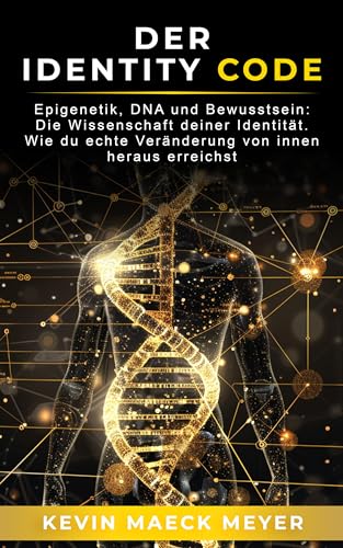Der Identity Code: Epigenetik, DNA und Bewusstsein: Die Wissenschaft deiner Identität – wie du echte Veränderung von innen heraus erreichst.
