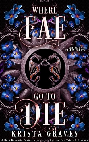 Where Fae Go to Die (Empire of Fallen Courts): A Dark Romantic Fantasy with Twisted Fae Trials & Dragons